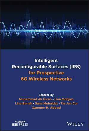 Intelligent Reconfigurable Surfaces (IRS) for Prospective 6G Wireless Networks de MA Imran