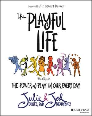 The Playful Life – The Power of Play in Our Every Day de J. P. Jones