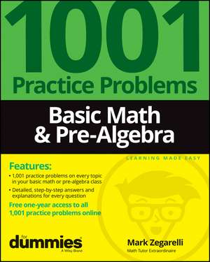 Basic Math & Pre–Algebra: 1001 Practice Problems For Dummies (+ Free Online Practice) de M Zegarelli