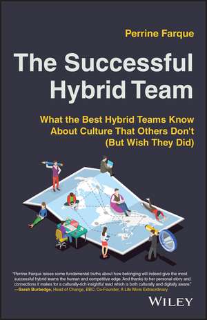 The Successful Hybrid Team – What the best hybrid teams know about culture that others don′t (but wish they did) de P Farque