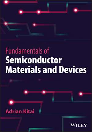 Fundamentals of Semiconductor Materials and Devices de A Kitai