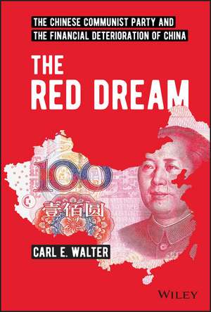 The Red Dream – The Chinese Communist Party and the Financial Deterioration of China de CE Walter