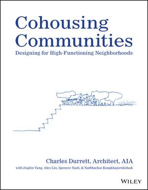 Cohousing Communities – Designing for High– Functioning Neighborhoods de C Durrett