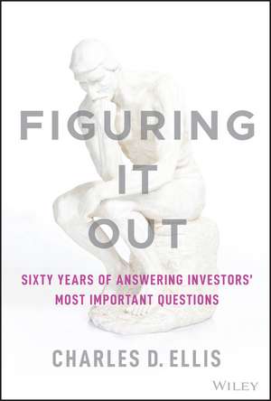 Figuring It Out – Sixty Years of Answering Investors′ Most Important Questions de CD Ellis