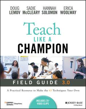 Teach Like a Champion Field Guide 3.0: A Practical Resource to Make The 63 Techniques Your Own de D Lemov