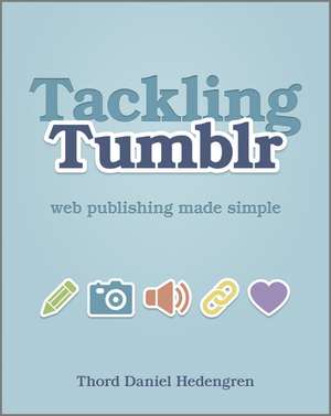 Tackling Tumblr: Web Publishing Made Simple de Thord Daniel Hedengren