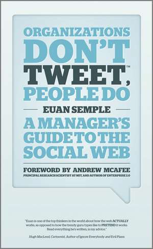 Organizations Don′t Tweet, People Do – A Manager′s Guide to the Social Web de E Semple