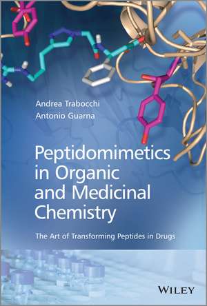 Peptidomimetics in Organic and Medicinal Chemistry – The Art of Transforming Peptides in Drugs de A Trabocchi