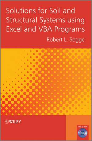 Solutions for Soil and Structural Systems Using Excel and VBA Programs de Robert Sogge