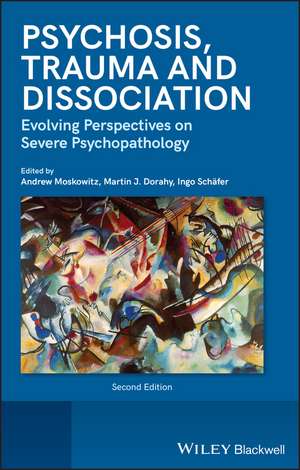 Psychosis, Trauma and Dissociation – Evolving Perspectives on Severe Psychopathology, 2nd Edition de AA Moskowitz