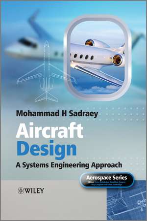 Aircraft Design – A Systems Engineering Approach de MH Sadraey