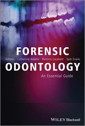 Forensic Odontology – An Essential Guide de C Adams