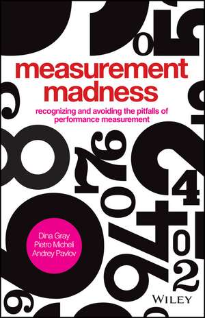 Measurement Madness – Recognizing and Avoiding the Pitfalls of Performance Measurement de D Gray