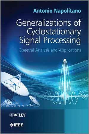 Generalizations of Cyclostationary Signal Processing – Spectral Analysis and Applications de A Napolitano