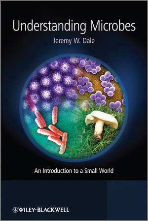 Understanding Microbes – An Introduction to a Small World de JW Dale