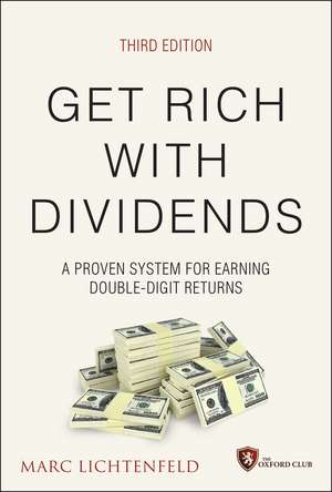 Get Rich with Dividends, 3rd Edition – A Proven System for Earning Double–Digit Returns de M Lichtenfeld