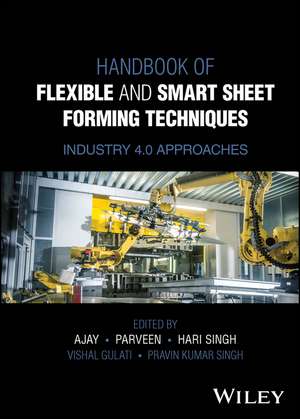 Handbook of Flexible and Smart Sheet Forming Techniques – Industry 4.0 Approaches de Kumar