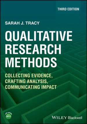 Qualitative Research Methods: Collecting Evidence, Crafting Analysis, Communicating Impact, 3rd Edit ion de Tracy