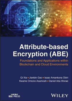 Attribute–based Encryption (ABE) – Foundations and Applications within Blockchain and Cloud Environments de Q Xia