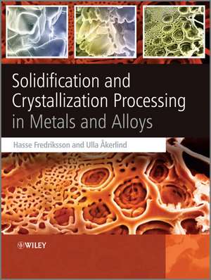 Solidification and Crystallization Processing in Metals and Alloys de H Fredriksson