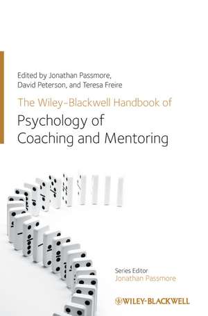 The Wiley–Blackwell Handbook of the Psychology of Coaching and Mentoring de J Passmore