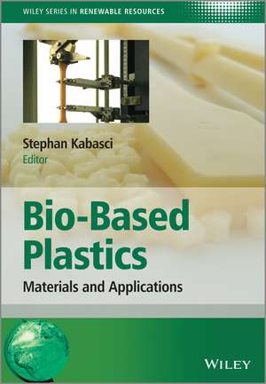 Bio–Based Plastics: Materials and Applications de Stephan Kabasci