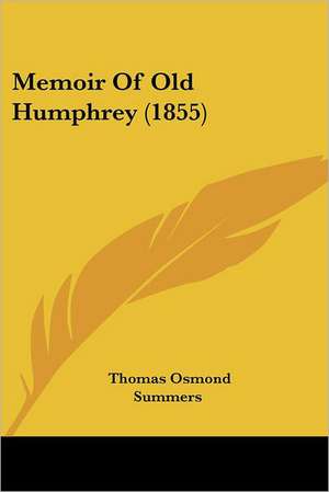 Memoir Of Old Humphrey (1855) de Thomas Osmond Summers