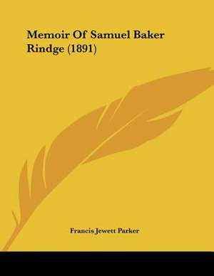 Memoir Of Samuel Baker Rindge (1891) de Francis Jewett Parker