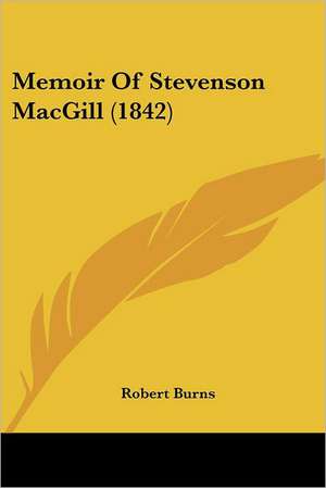 Memoir Of Stevenson MacGill (1842) de Robert Burns