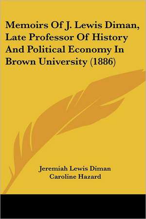 Memoirs Of J. Lewis Diman, Late Professor Of History And Political Economy In Brown University (1886) de Jeremiah Lewis Diman