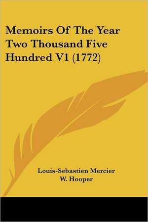 Memoirs Of The Year Two Thousand Five Hundred V1 (1772) de Louis-Sebastien Mercier