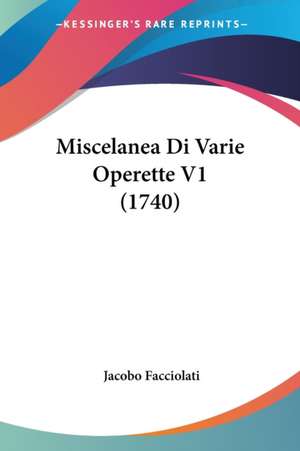 Miscelanea Di Varie Operette V1 (1740) de Jacobo Facciolati