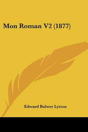 Mon Roman V2 (1877) de Edward Bulwer Lytton