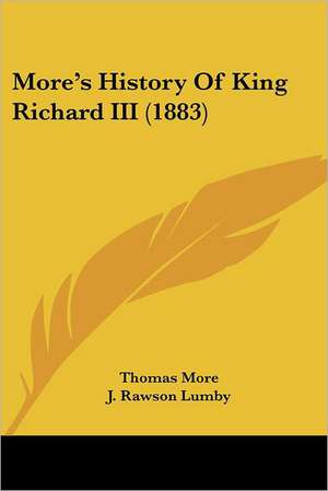 More's History Of King Richard III (1883) de Thomas More