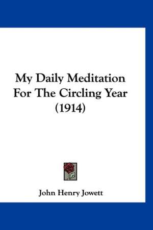 My Daily Meditation For The Circling Year (1914) de John Henry Jowett