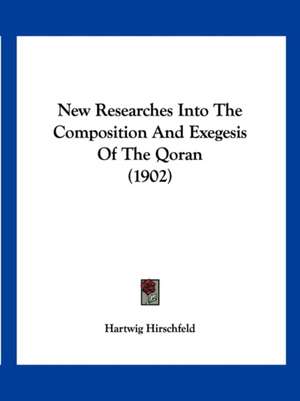 New Researches Into The Composition And Exegesis Of The Qoran (1902) de Hartwig Hirschfeld