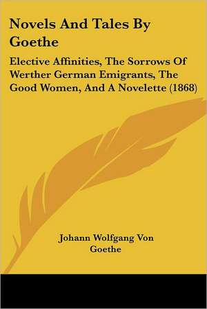 Novels And Tales By Goethe de Johann Wolfgang von Goethe