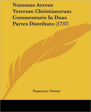 Nummus Aereus Veterum Christianorum Commentario In Duas Partes Distributo (1737) de Francesco Vettori