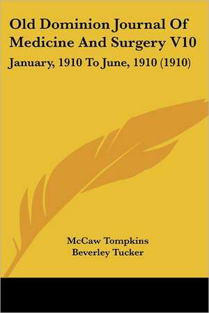 Old Dominion Journal Of Medicine And Surgery V10 de McCaw Tompkins