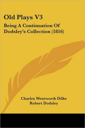 Old Plays V3 de Charles Wentworth Dilke