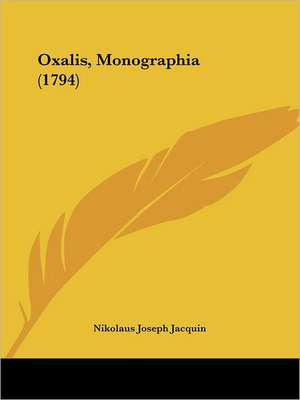 Oxalis, Monographia (1794) de Nikolaus Joseph Jacquin