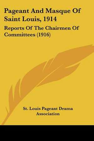 Pageant And Masque Of Saint Louis, 1914 de St. Louis Pageant Drama Association