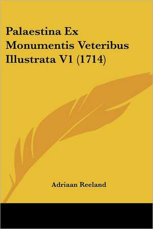 Palaestina Ex Monumentis Veteribus Illustrata V1 (1714) de Adriaan Reeland