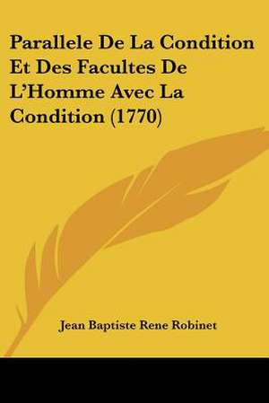 Parallele De La Condition Et Des Facultes De L'Homme Avec La Condition (1770) de Jean Baptiste Rene Robinet