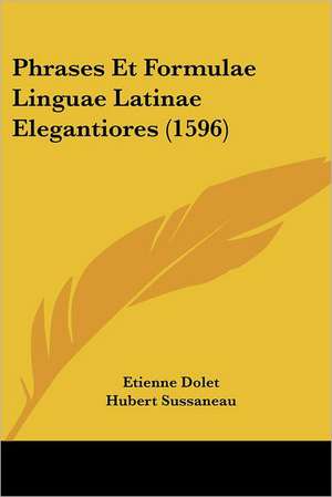 Phrases Et Formulae Linguae Latinae Elegantiores (1596) de Etienne Dolet