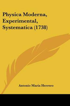 Physica Moderna, Experimental, Systematica (1738) de Antonio Maria Herrero