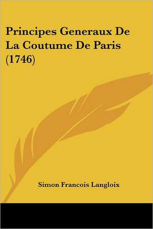 Principes Generaux De La Coutume De Paris (1746) de Simon Francois Langloix