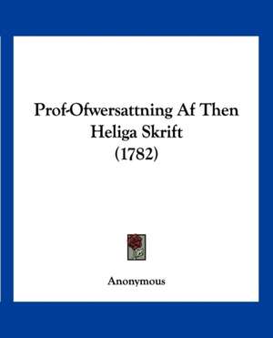 Prof-Ofwersattning Af Then Heliga Skrift (1782) de Anonymous