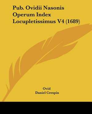 Pub. Ovidii Nasonis Operum Index Locupletissimus V4 (1689) de Ovid