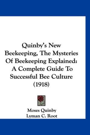 Quinby's New Beekeeping, The Mysteries Of Beekeeping Explained de Moses Quinby